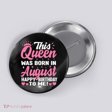 This Queen Was Born In August Birthday Button