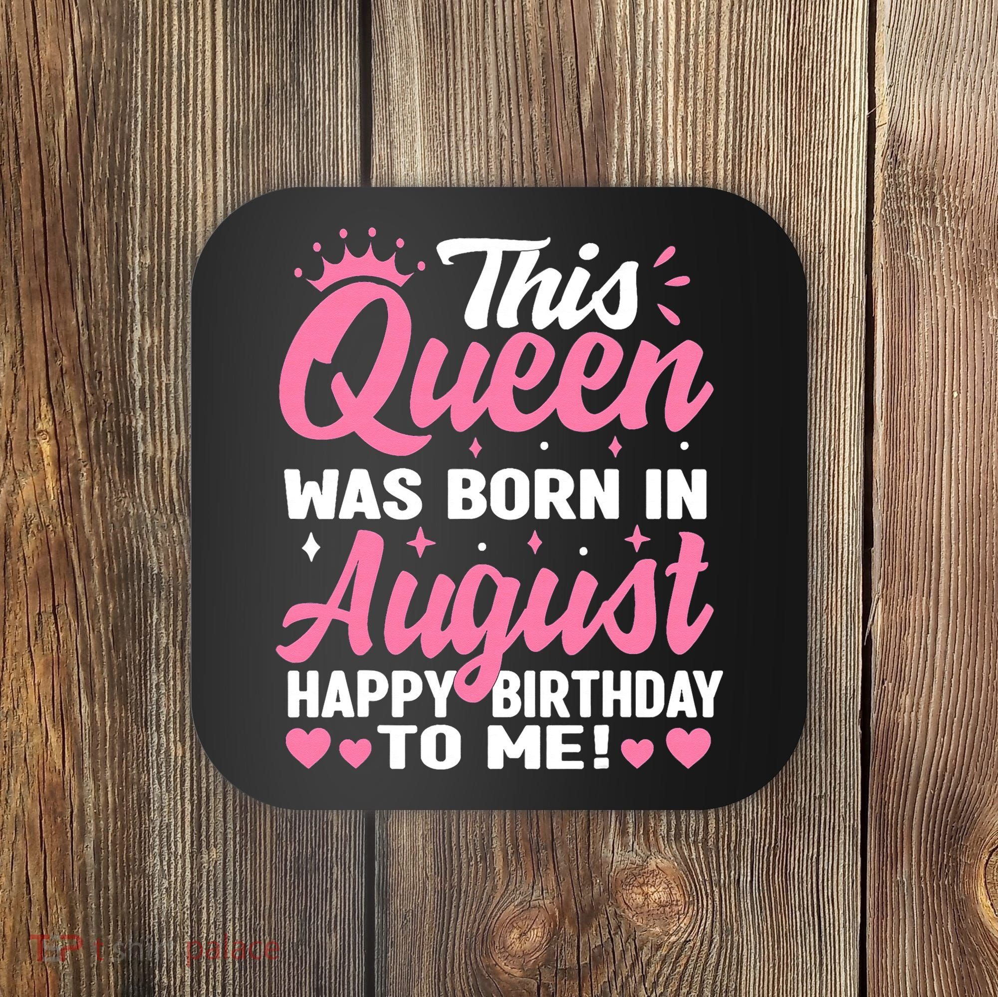 This Queen Was Born In August Birthday Coaster