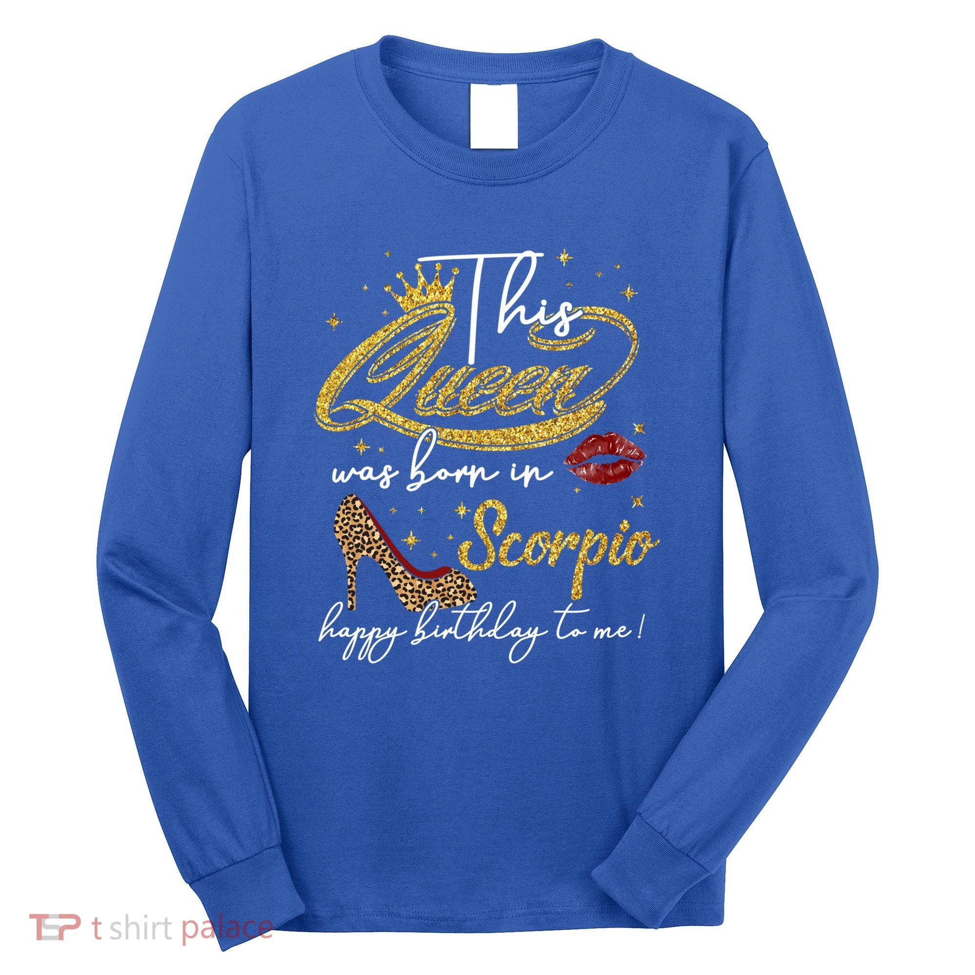 This Queen Was Born Scorpio October November Birthday Gift Long Sleeve Shirt
