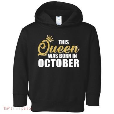 This Queen Was Born In October Toddler Hoodie
