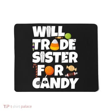 Trade My Sister For Candy Mousepad