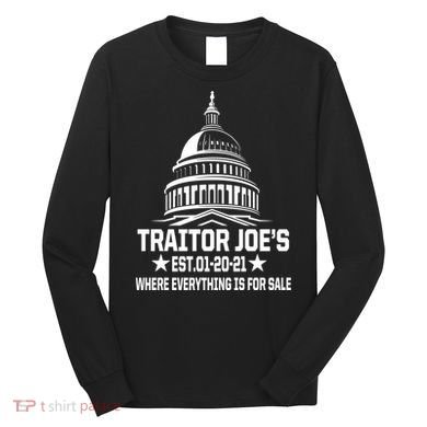 Traitor Joe's Est.01-20-21 Everything Is For Sale Long Sleeve Shirt