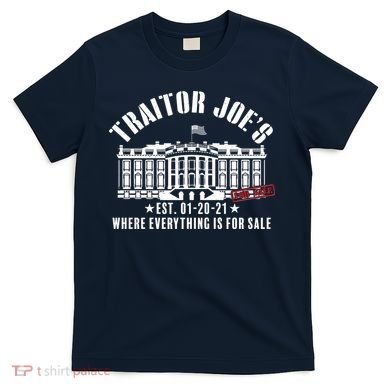 Traitor Joe's Where Everything Is For Sale Pro Republican T-Shirt