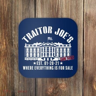 Traitor Joe's Where Everything Is For Sale Pro Republican Coaster