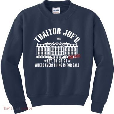 Traitor Joe's Where Everything Is For Sale Pro Republican Kids Sweatshirt