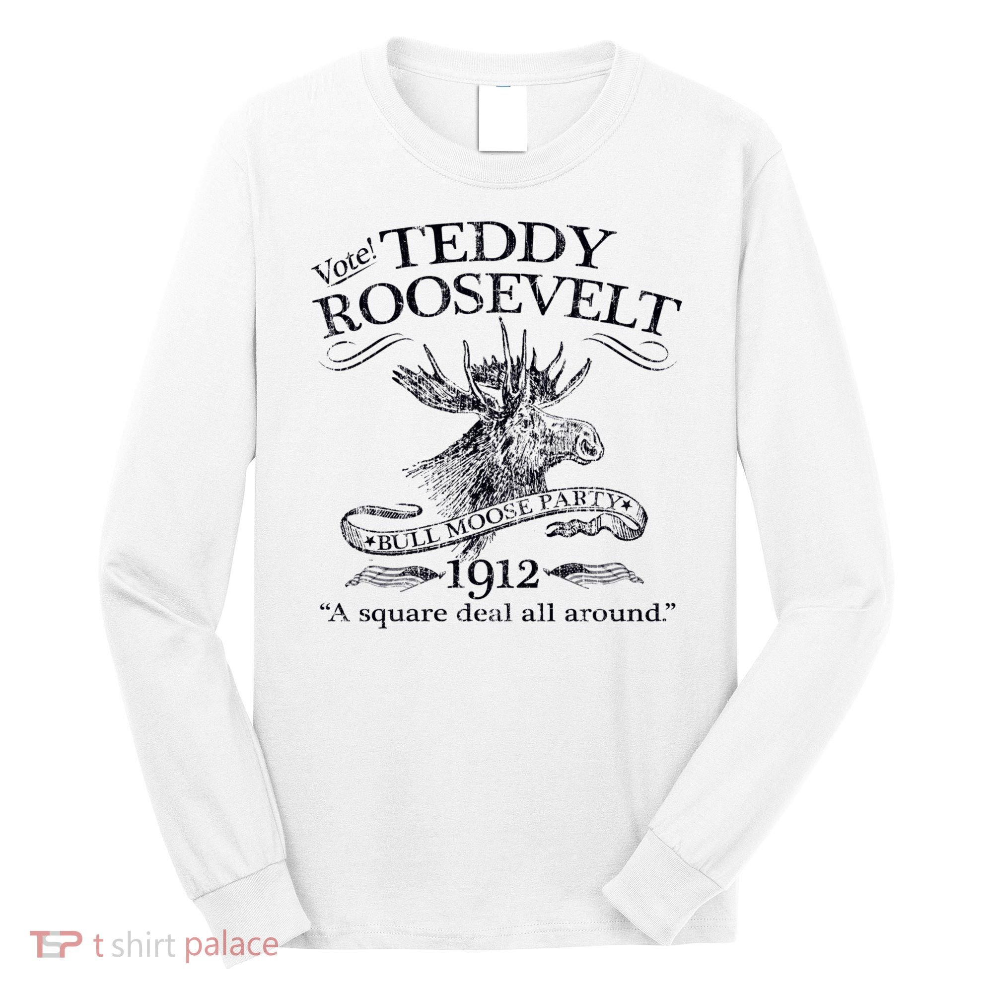 Teddy Roosevelt Bull Moose Party 1912 Presidential Campaign Long Sleeve Shirt