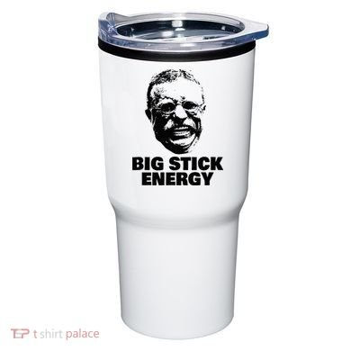 Teddy Roosevelt Big Stick Theodore President Tumbler