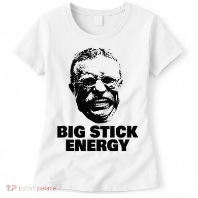 Teddy Roosevelt Big Stick Theodore President Women's T-Shirt