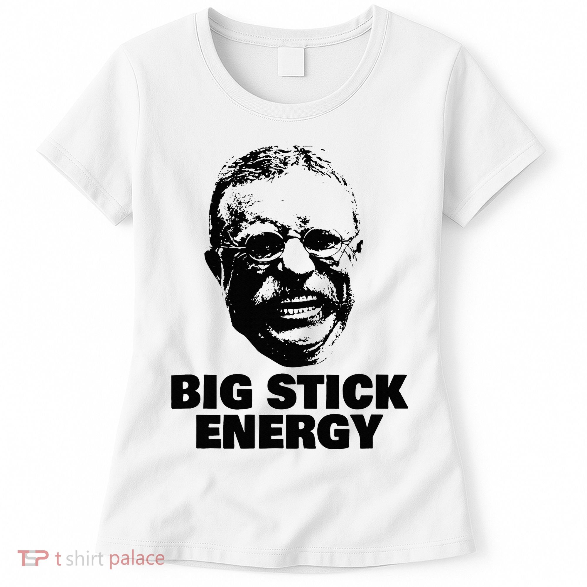 Teddy Roosevelt Big Stick Theodore President Women's T-Shirt