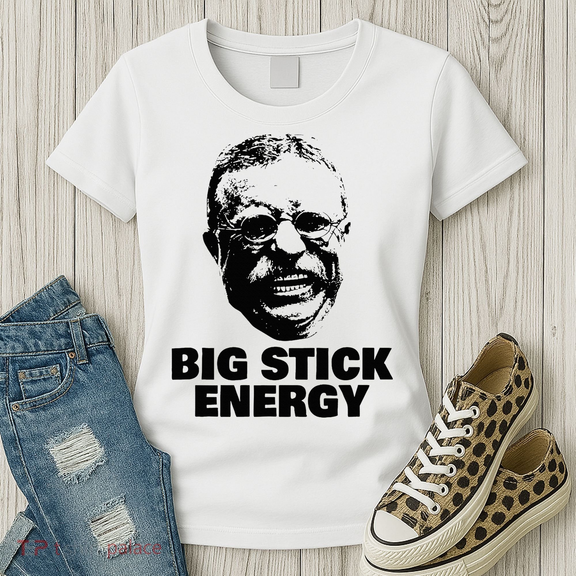 Teddy Roosevelt Big Stick Theodore President Women's T-Shirt
