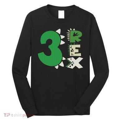 Three Rex Birthday Boy 3rd Dinosaur Birthday Rex Birthday Long Sleeve Shirt