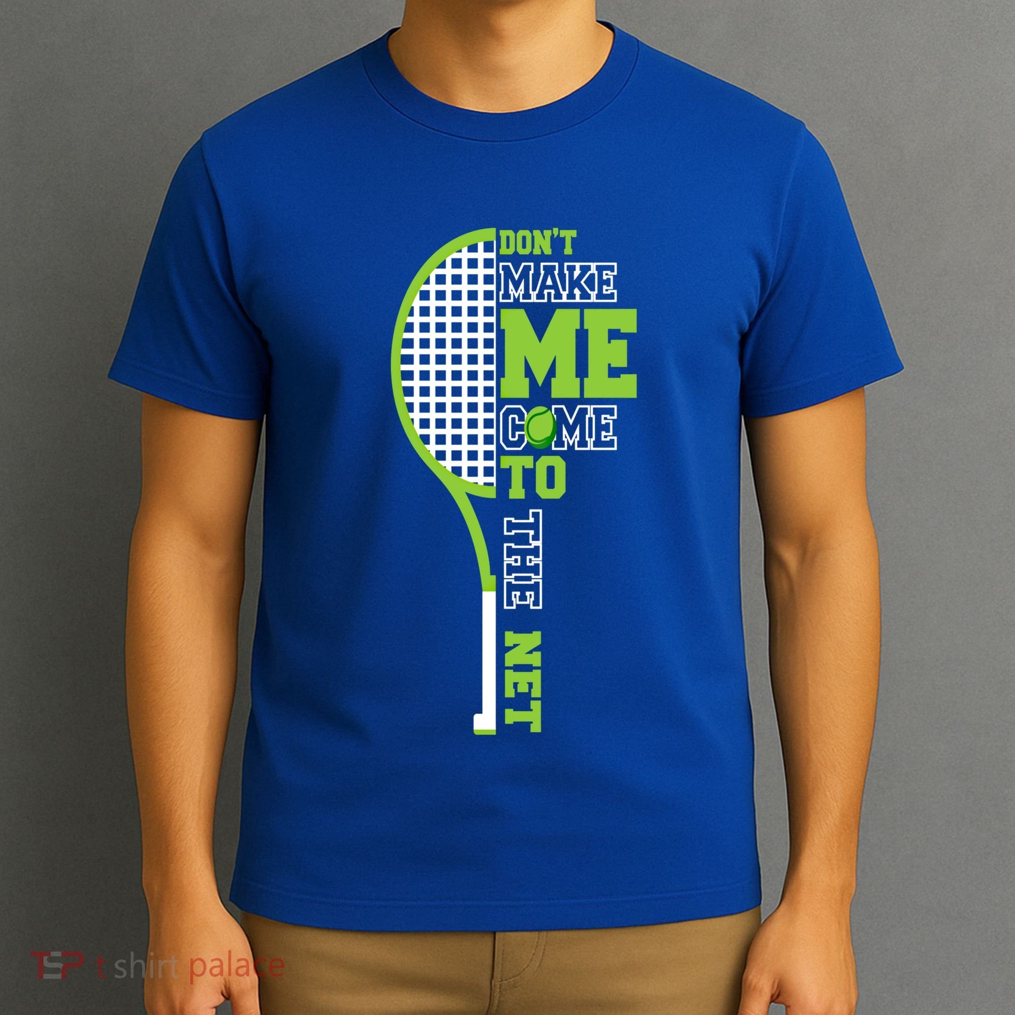 Tennis Racket Don't Make Me Come To The Net Tennis Funny Great Gift T-Shirt