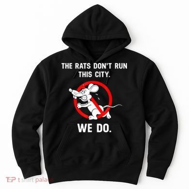 The Rats Don't Run This City We Do Hoodie