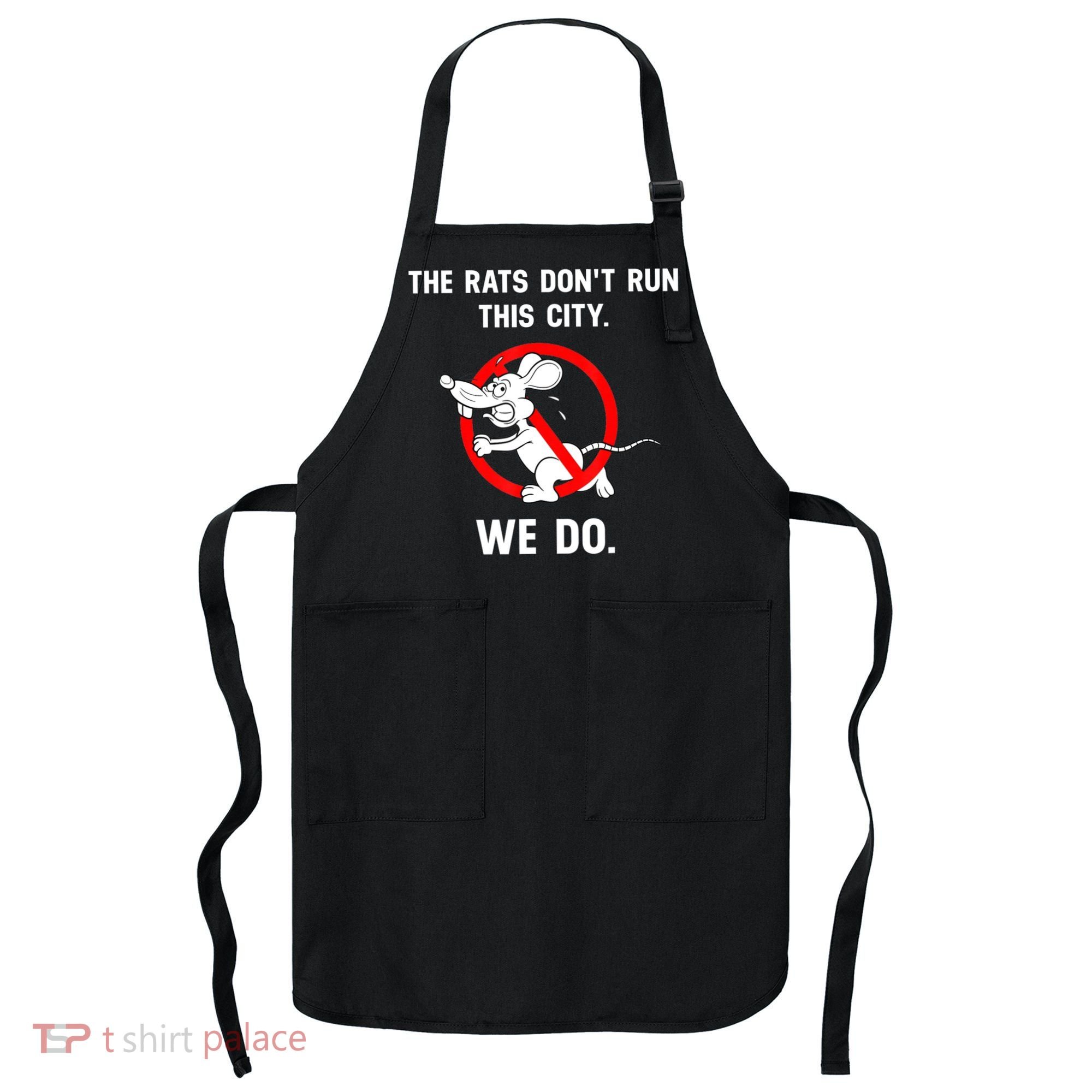 The Rats Don't Run This City We Do Apron