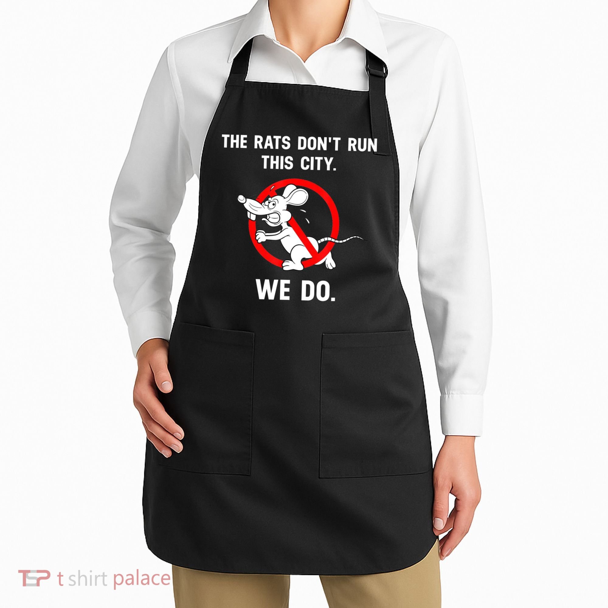 The Rats Don't Run This City We Do Apron