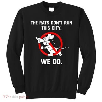 The Rats Don't Run This City We Do Sweatshirt