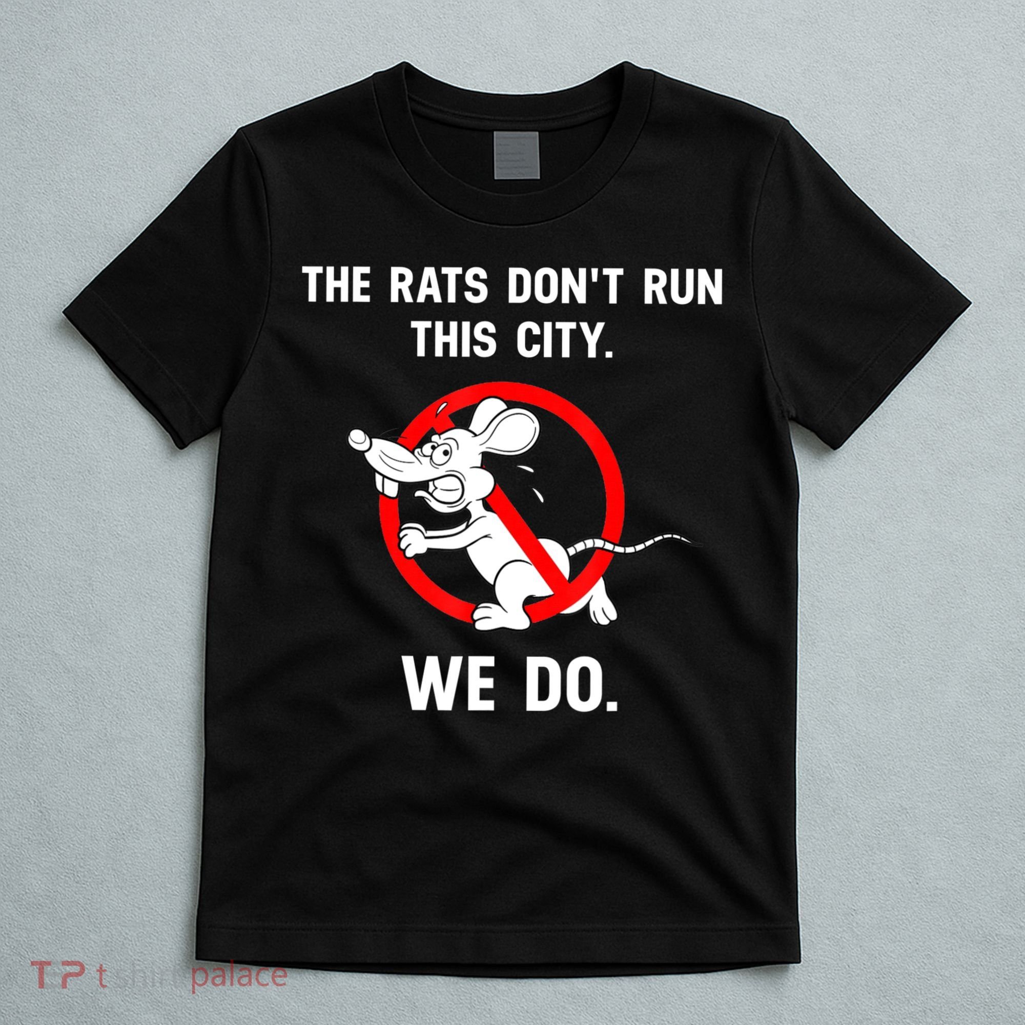 The Rats Don't Run This City We Do T-Shirt