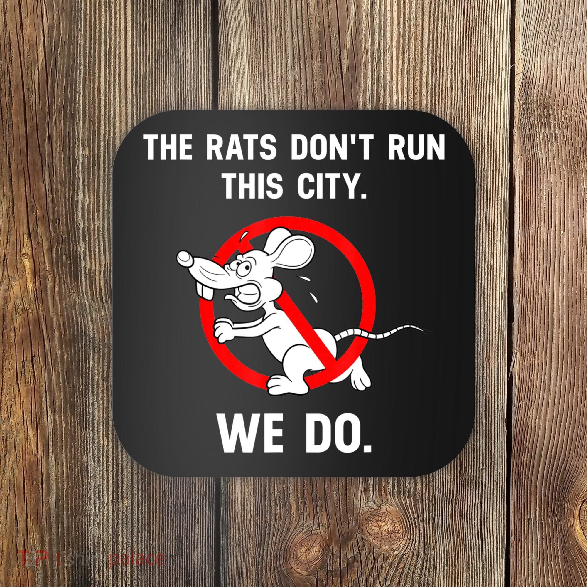 The Rats Don't Run This City We Do Coaster
