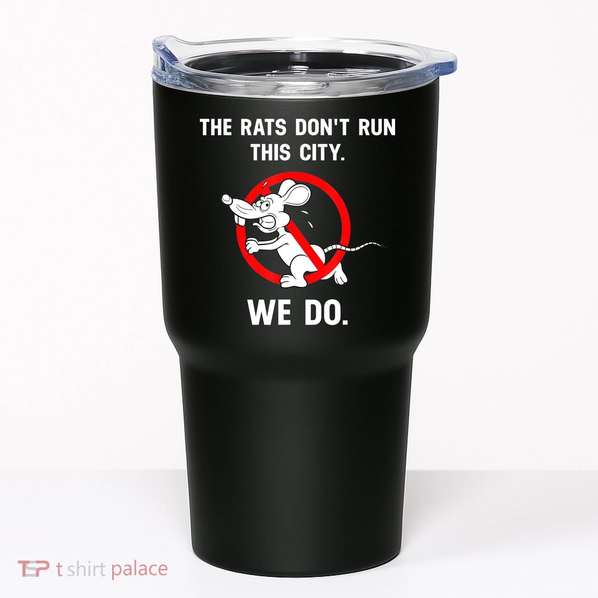 The Rats Don't Run This City We Do Tumbler