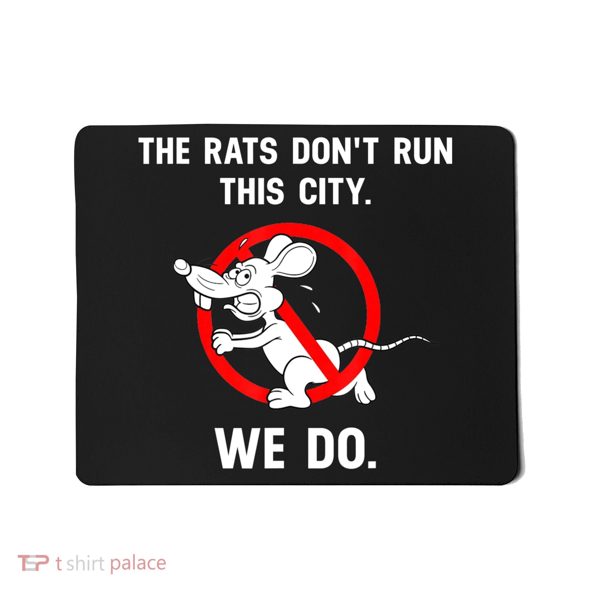 The Rats Don't Run This City We Do Mousepad