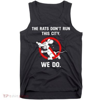 The Rats Don't Run This City We Do Tank Top