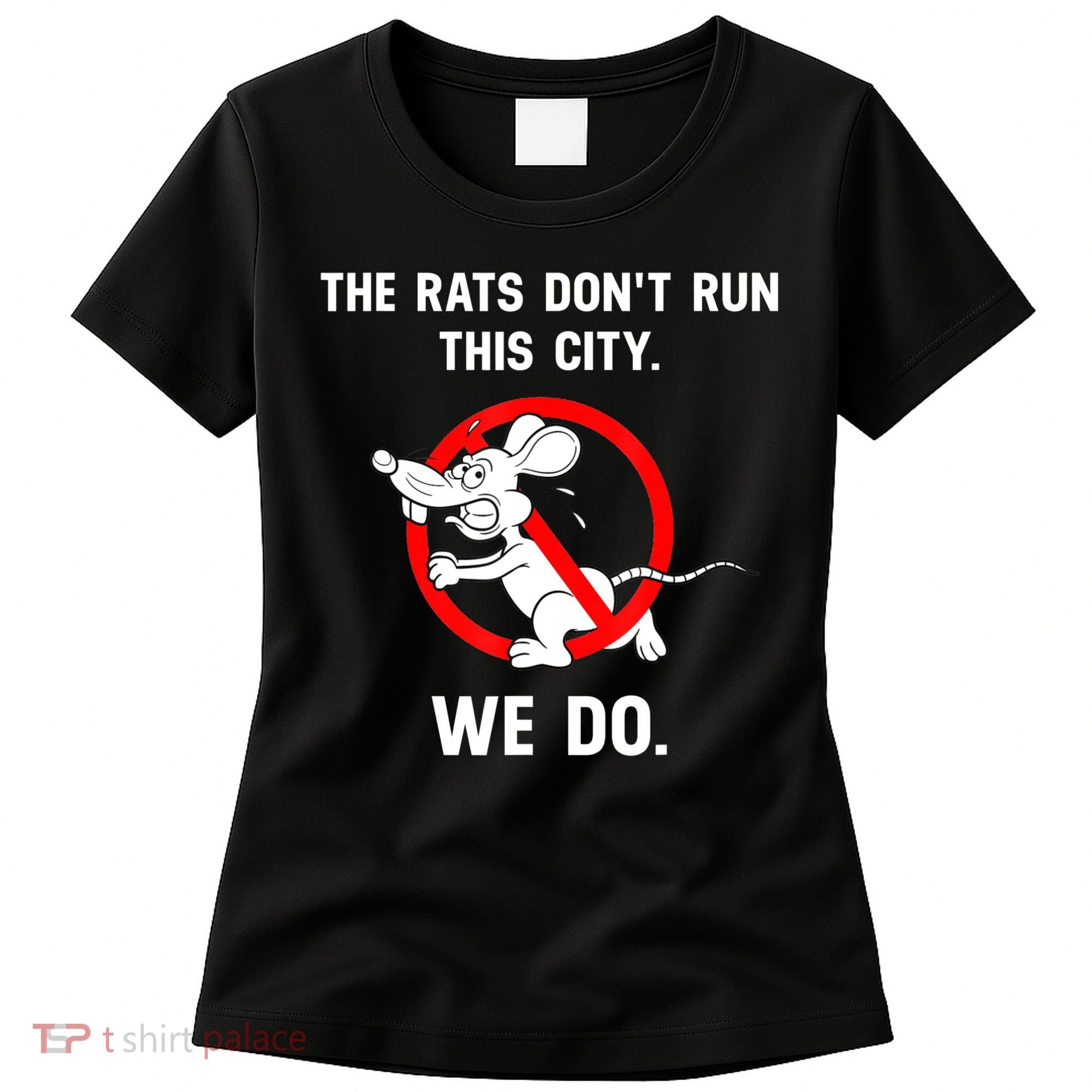 The Rats Don't Run This City We Do Women's T-Shirt