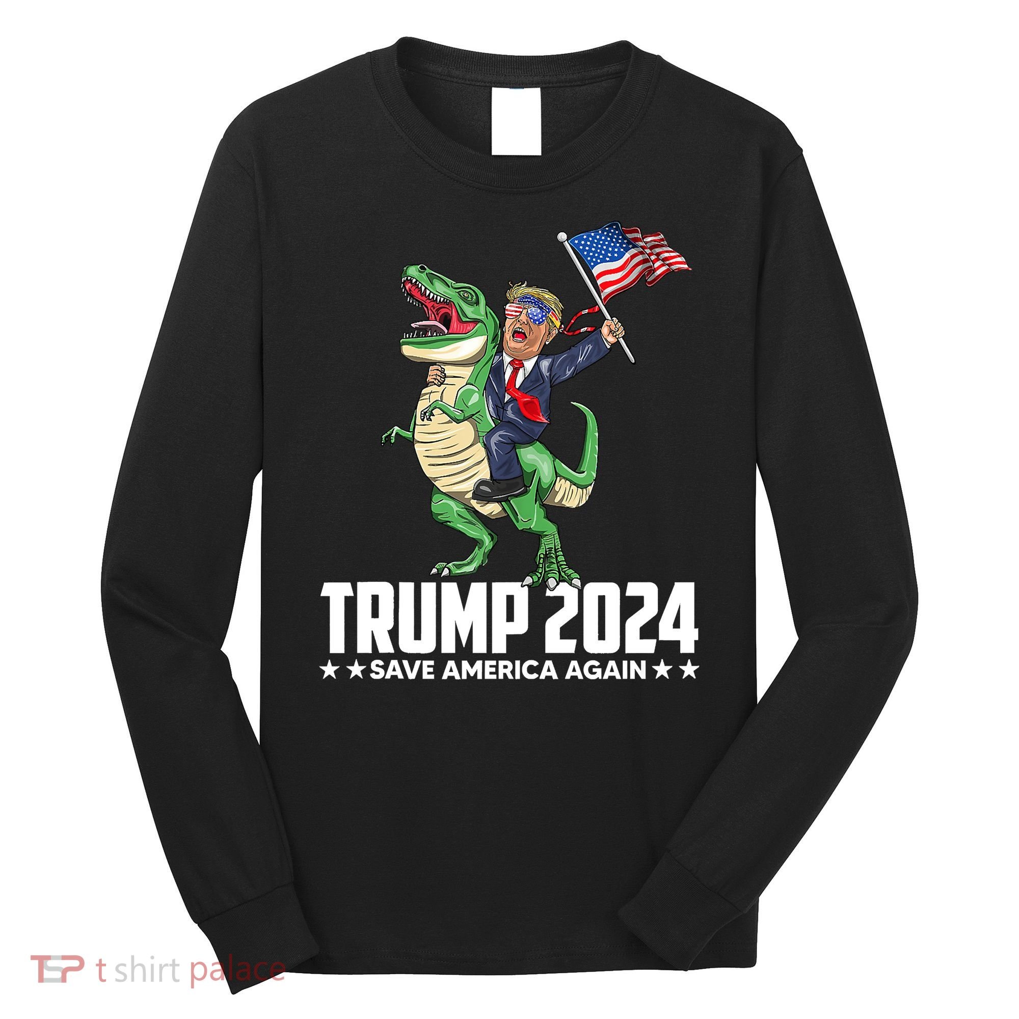 Trump Riding Dinosaur Save America Again Long Sleeve Shirt