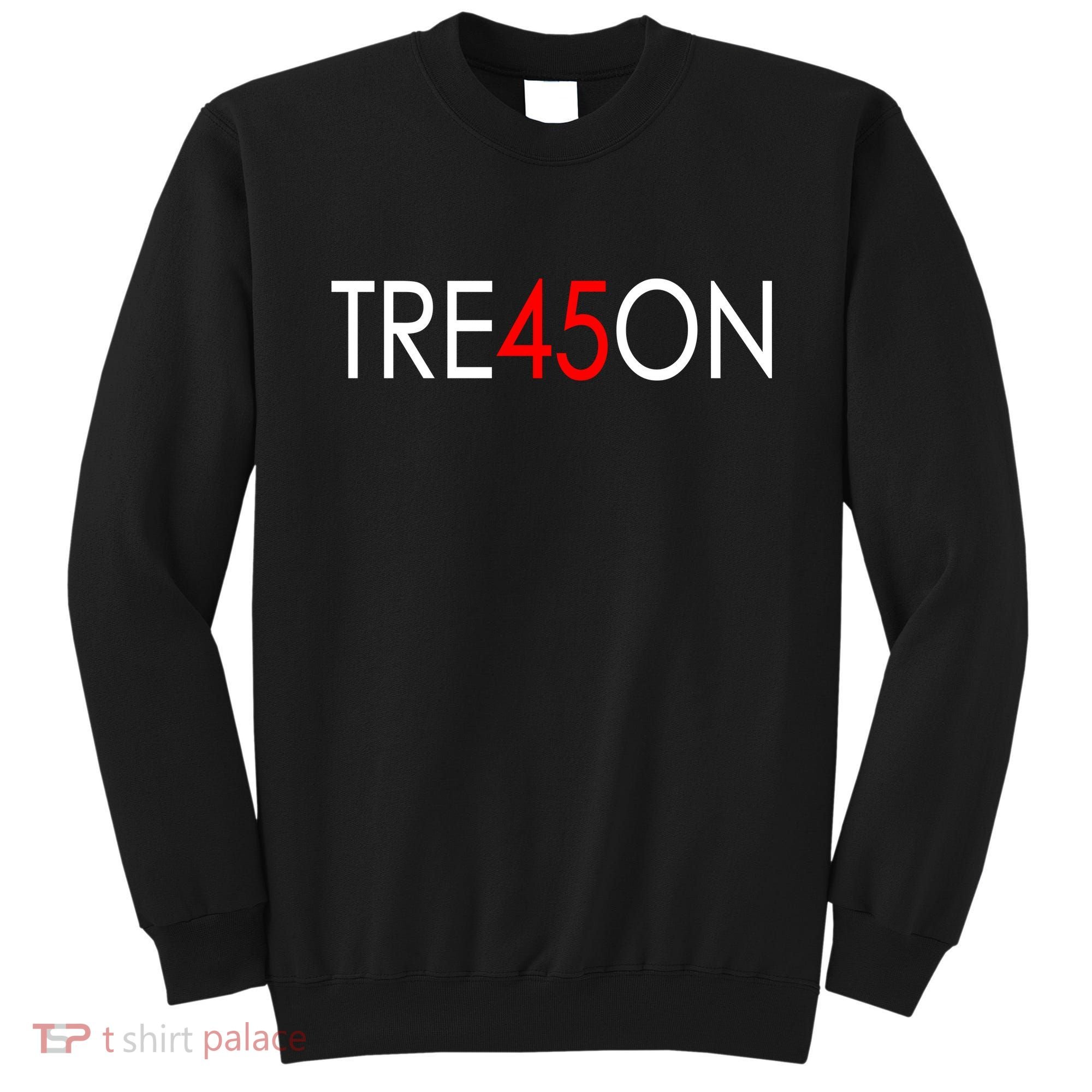 Tre45on Anti Trump Treason Sweatshirt