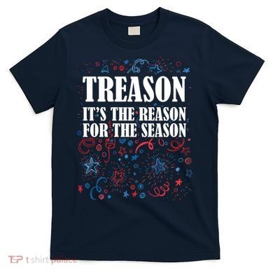 Treason is the Reason for the Season T-Shirt