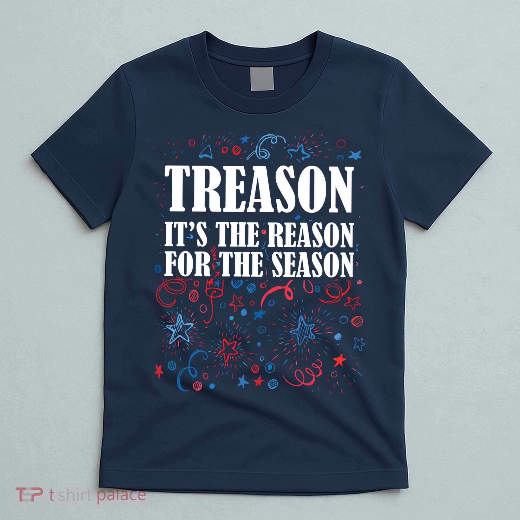 Treason is the Reason for the Season T-Shirt