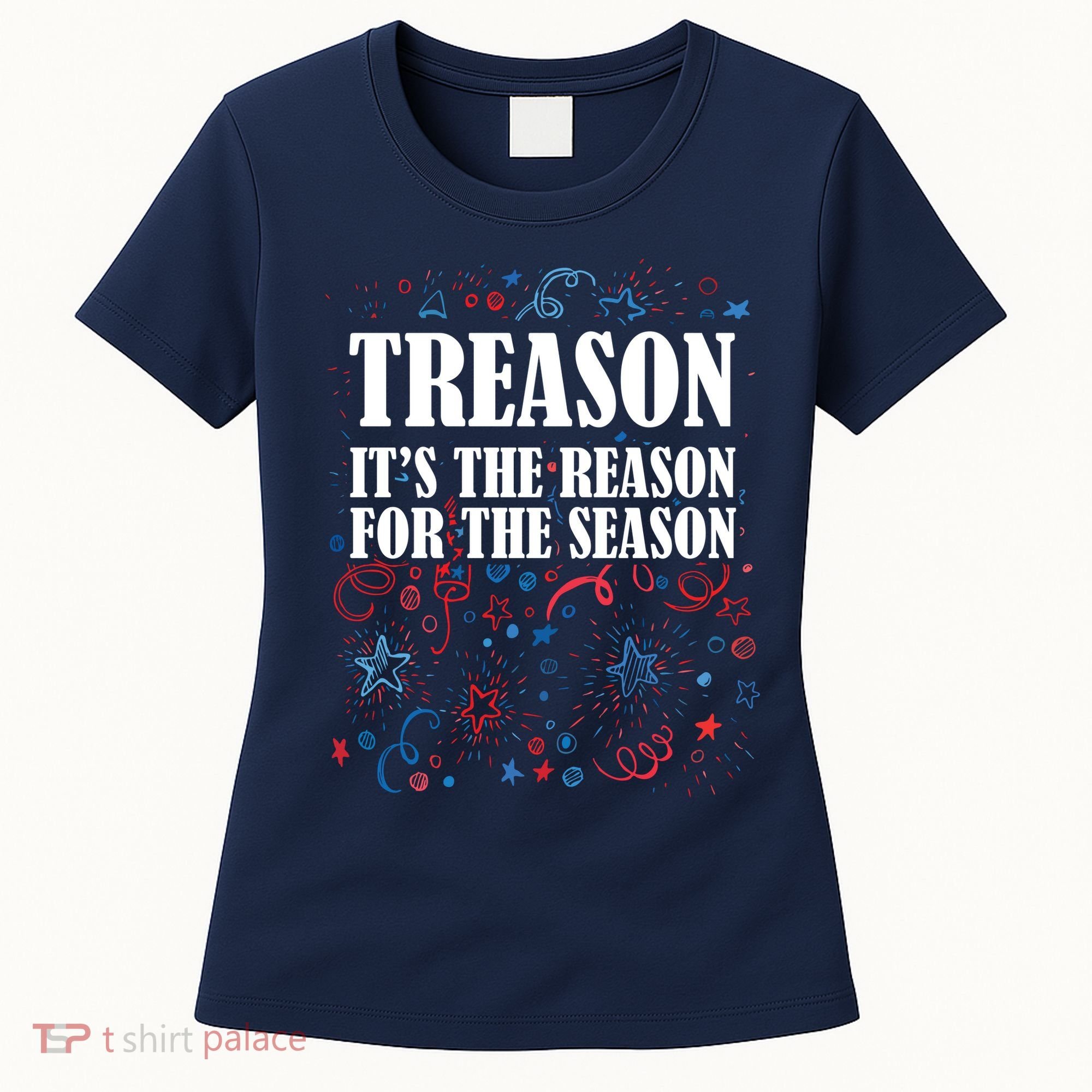Treason is the Reason for the Season Women's T-Shirt