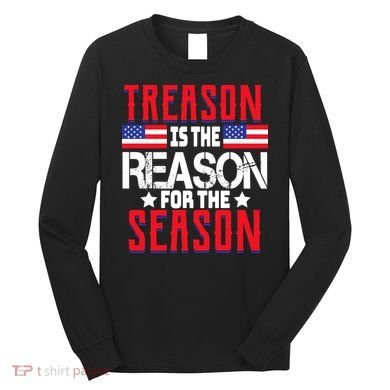 Treason Is The Reason For The Season Patriotic Long Sleeve Shirt