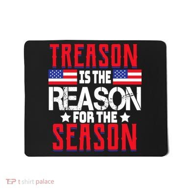 Treason Is The Reason For The Season Patriotic Mousepad