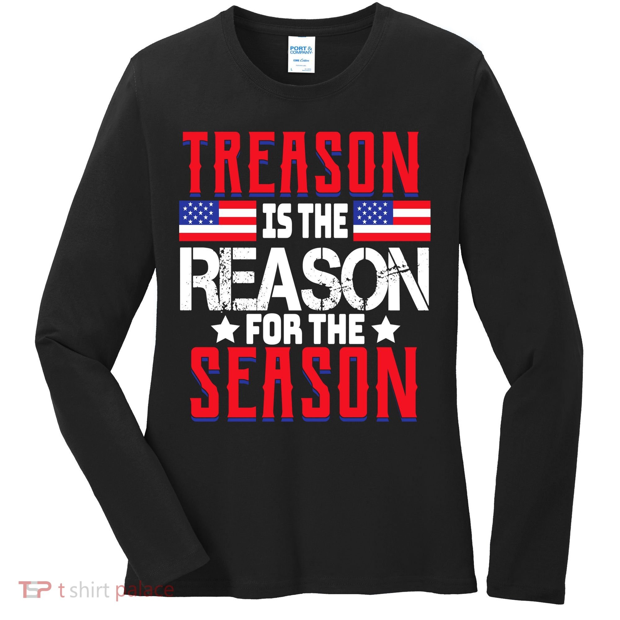 Treason Is The Reason For The Season Patriotic Women's Long Sleeve Shirt