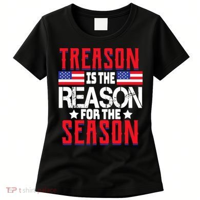Treason Is The Reason For The Season Patriotic Women's T-Shirt