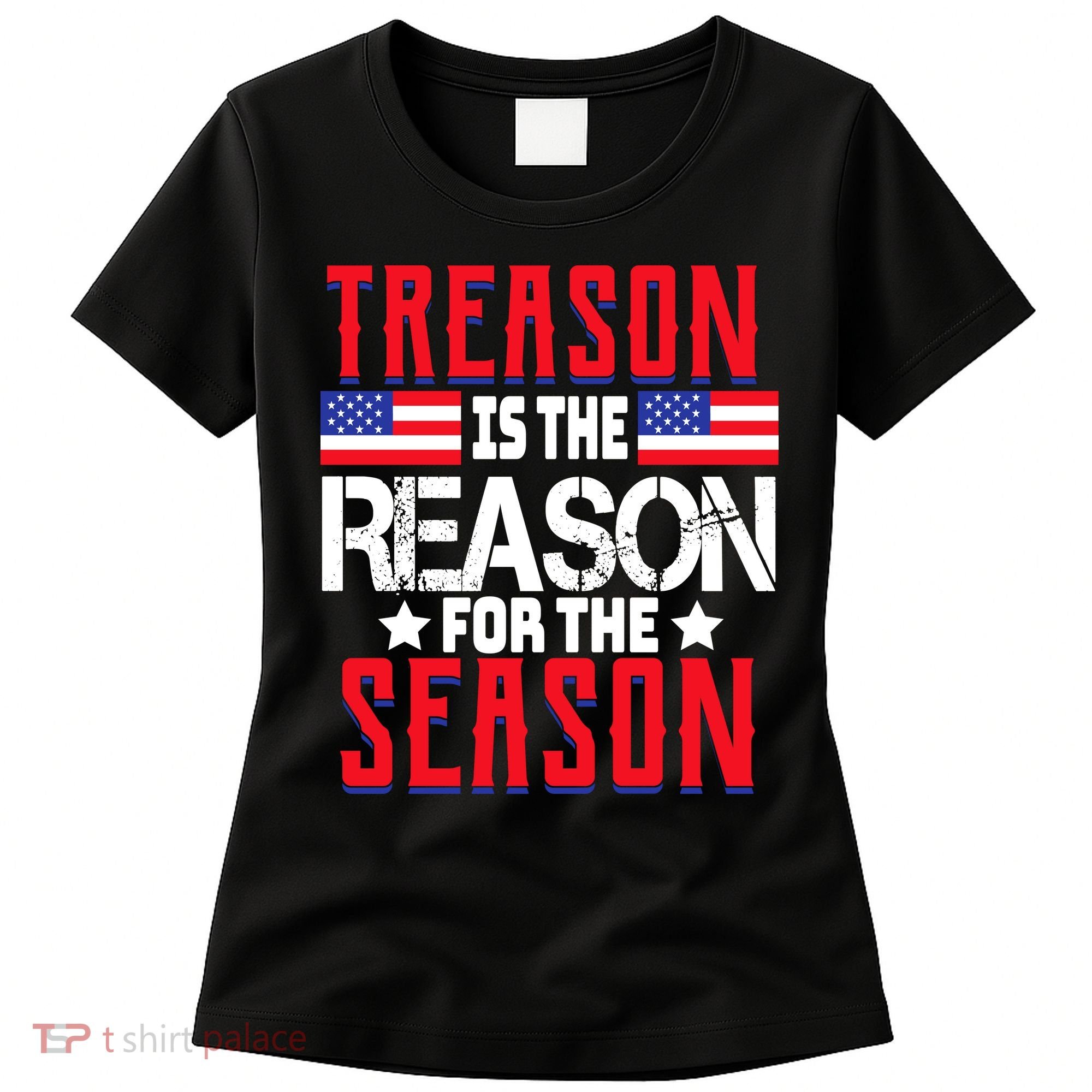 Treason Is The Reason For The Season Patriotic Women's T-Shirt