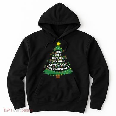 Tree Isn't The Only Thing Getting Lit Ugly Christmas Hoodie