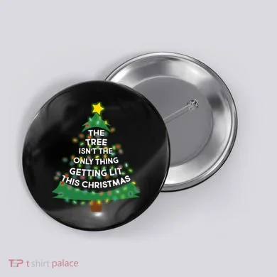 Tree Isn't The Only Thing Getting Lit Ugly Christmas Button