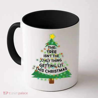 Tree Isn't The Only Thing Getting Lit Ugly Christmas Coffee Mug