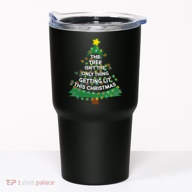 Tree Isn't The Only Thing Getting Lit Ugly Christmas Tumbler