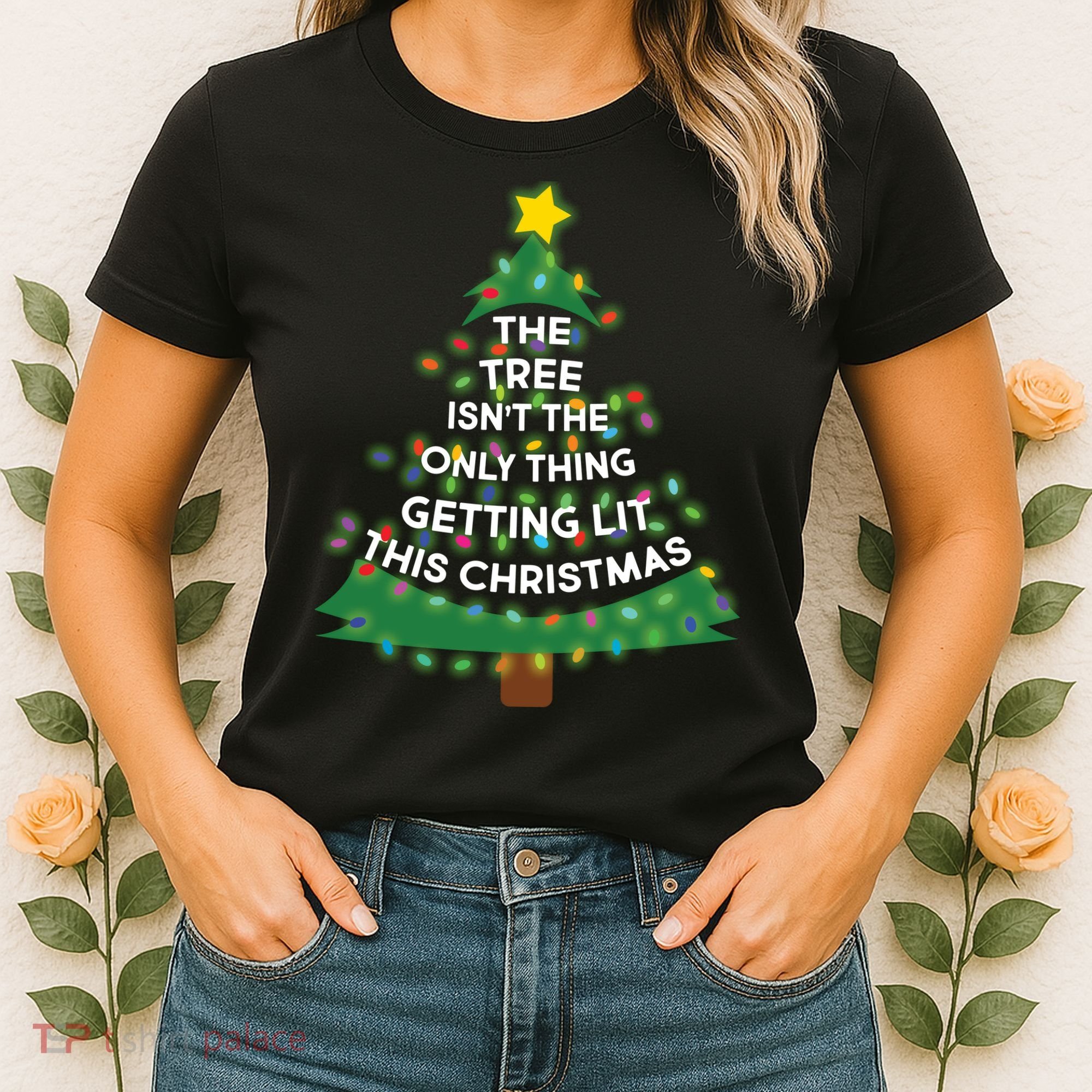 Tree Isn't The Only Thing Getting Lit Ugly Christmas Women's T-Shirt