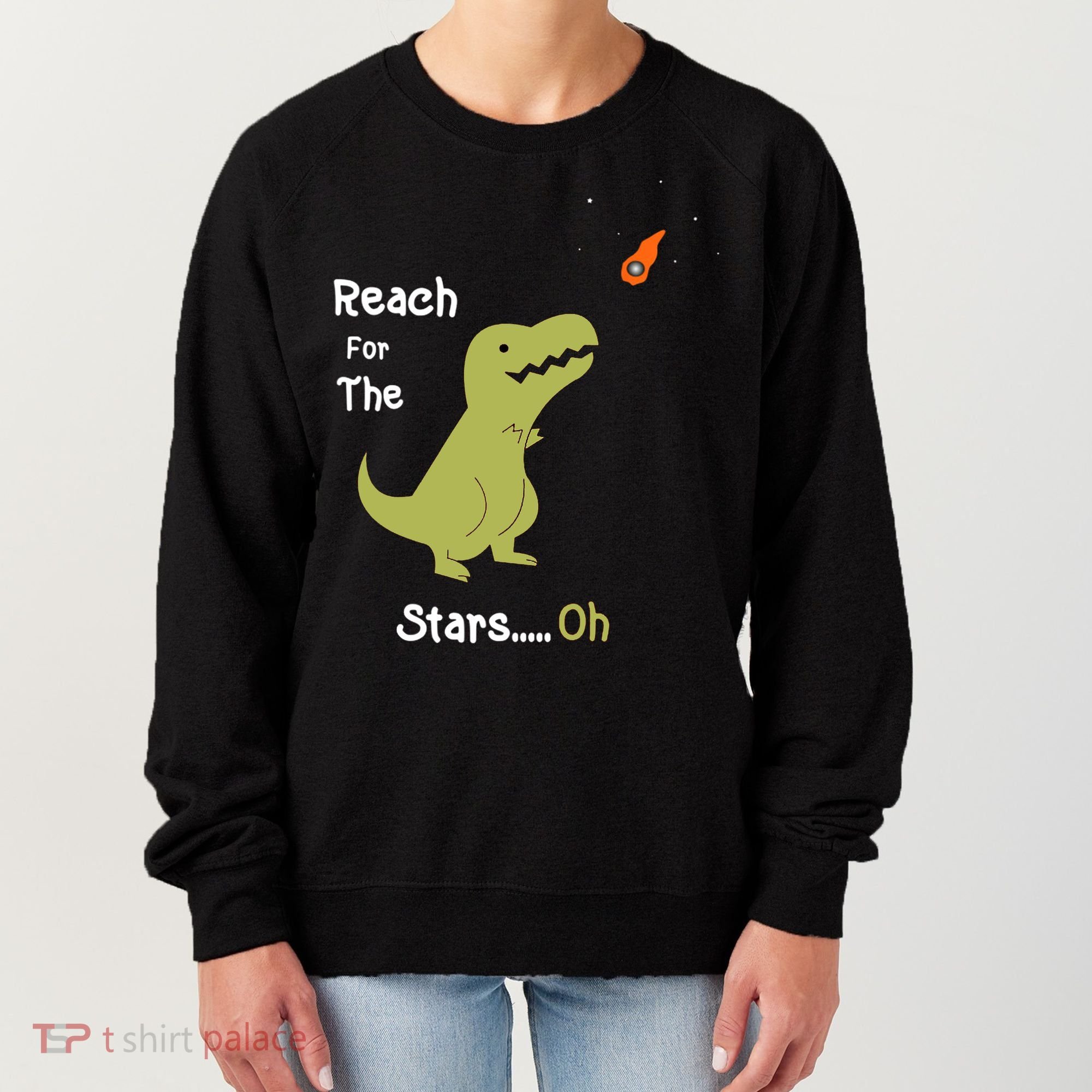 T-Rex Reach For The Stars Oh Dinosaur Dino Cool Cute Funny Women's Sweatshirt