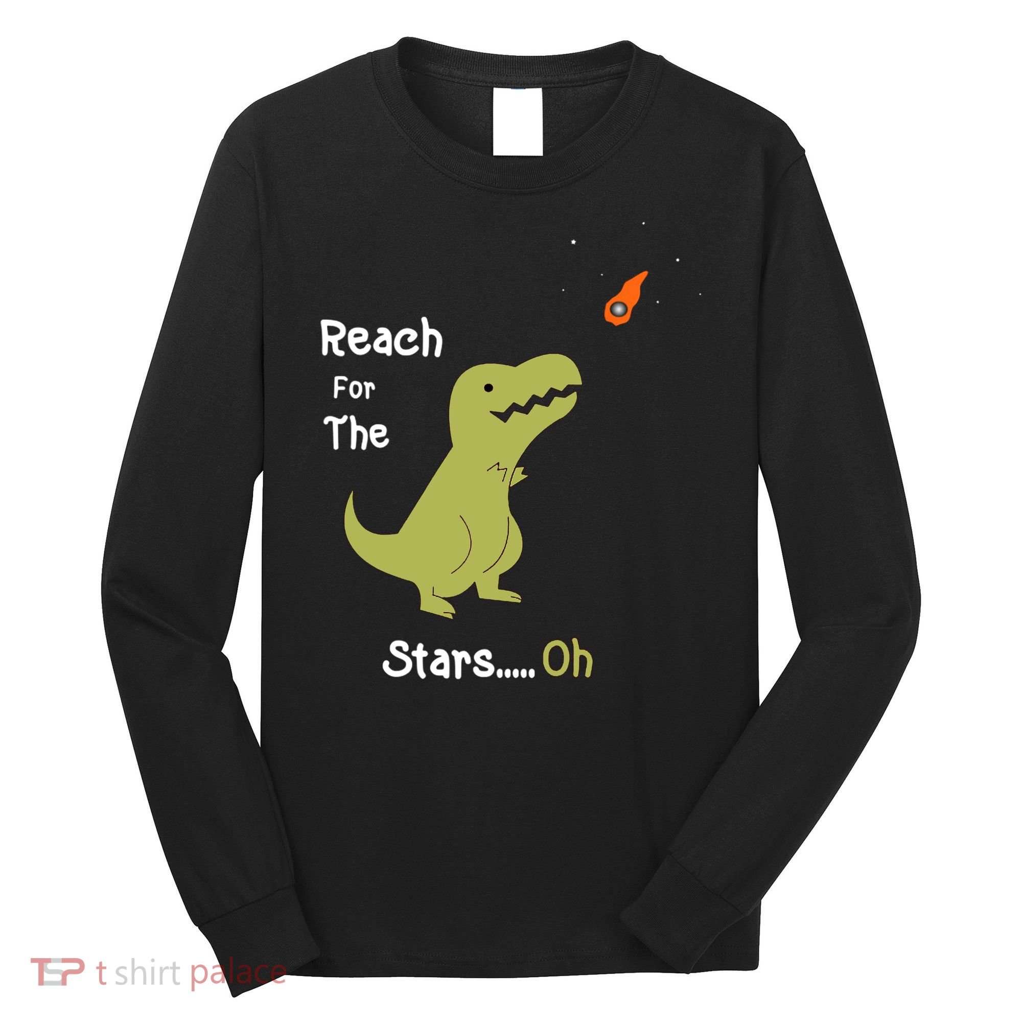 T-Rex Reach For The Stars Oh Dinosaur Dino Cool Cute Funny Long Sleeve Shirt