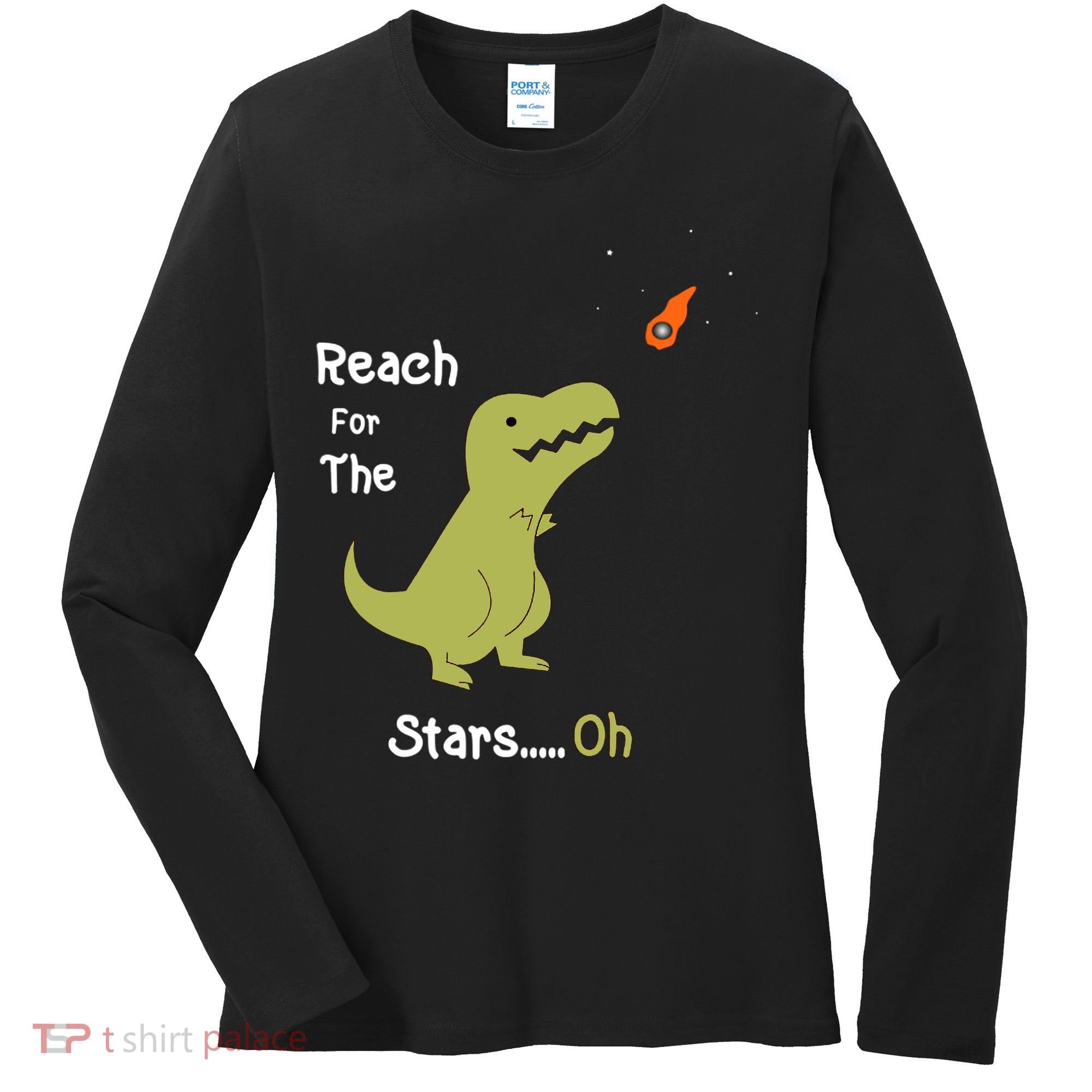 T-Rex Reach For The Stars Oh Dinosaur Dino Cool Cute Funny Women's Long Sleeve Shirt