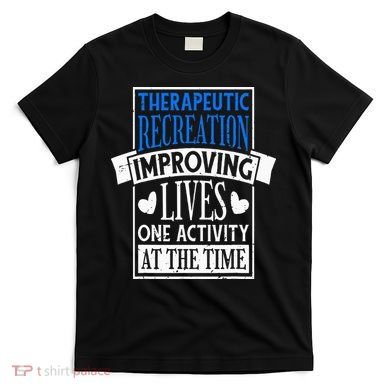 Therapeutic Recreation For Recreational Therapy T-Shirt