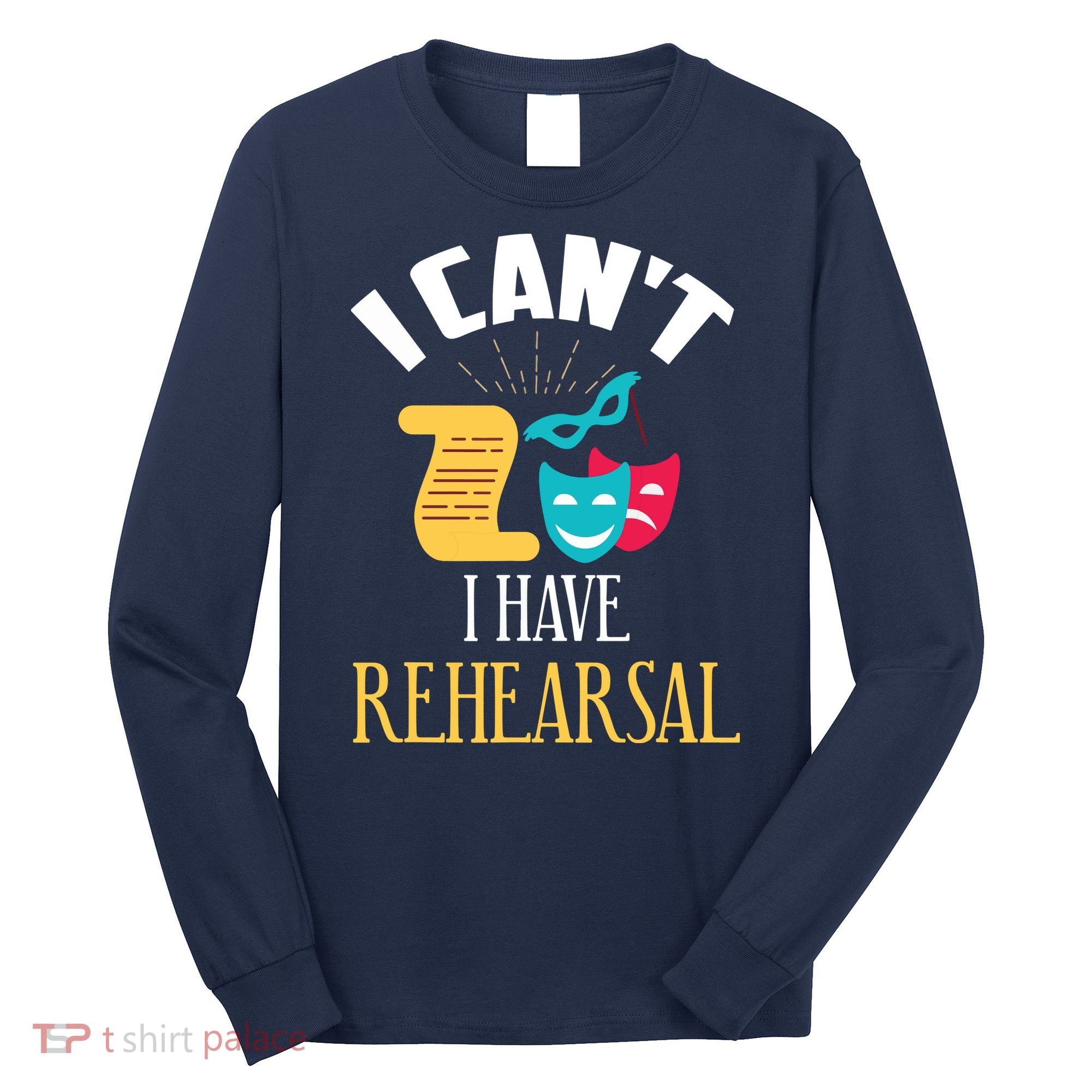 Theatre Rehearsal Funny Acting Rehearsal Actor Gift Long Sleeve Shirt