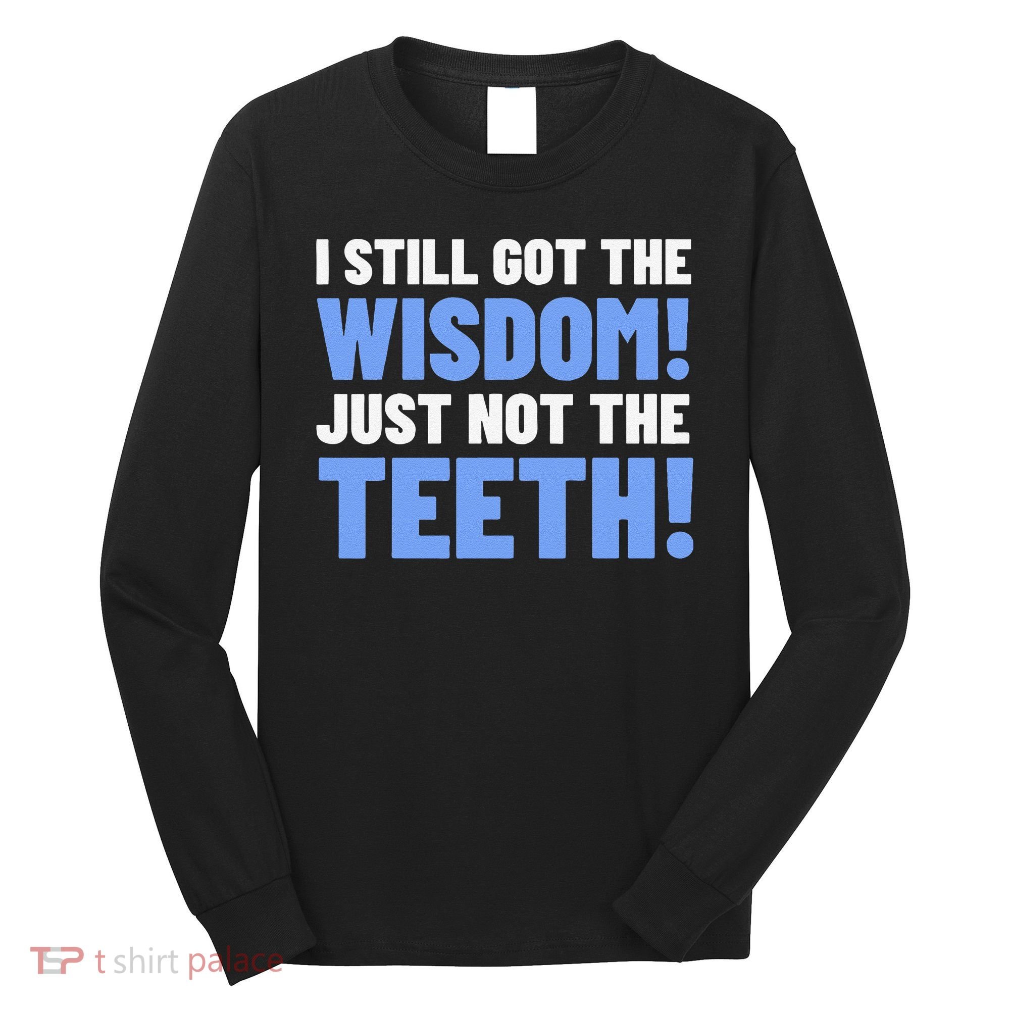 Tooth Removal Gifts & Funny Wisdom Teeth Long Sleeve Shirt