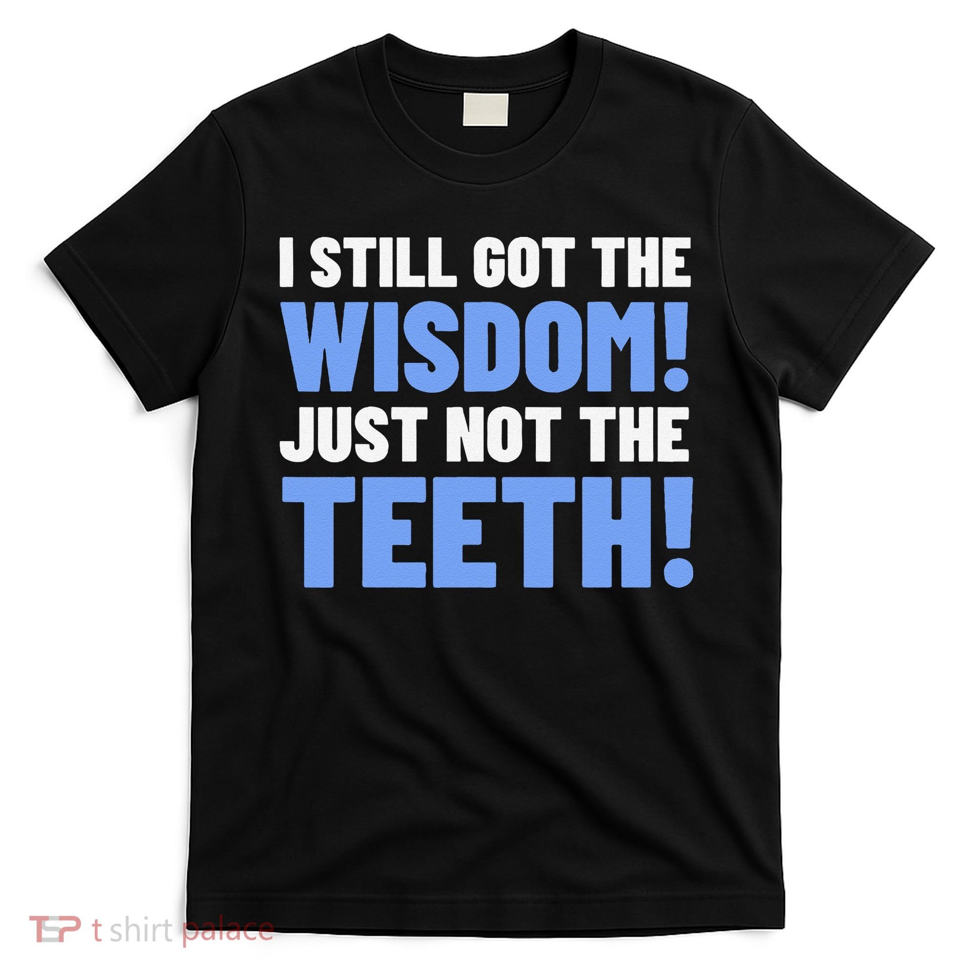 Tooth Removal Gifts & Funny Wisdom Teeth T-Shirt