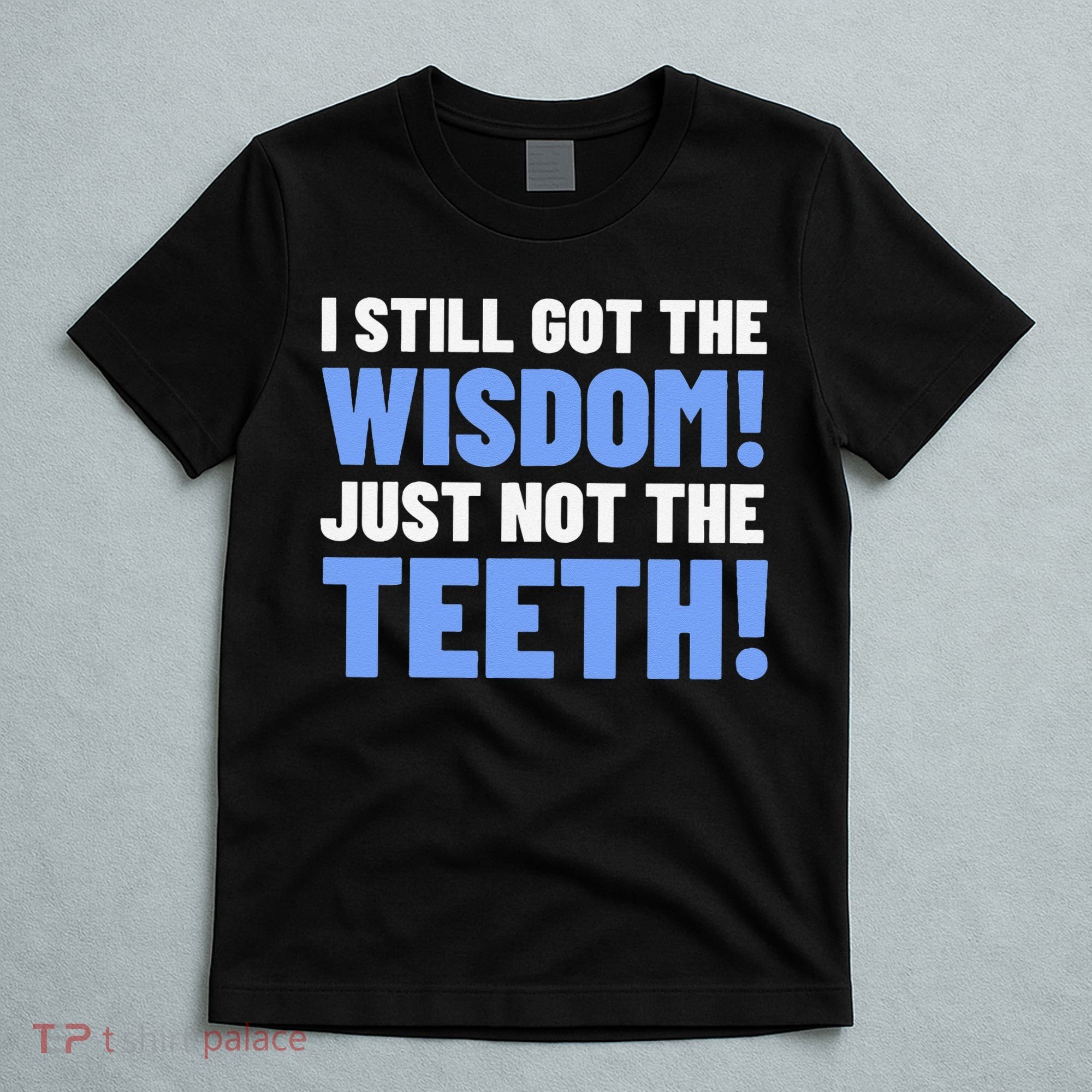 Tooth Removal Gifts & Funny Wisdom Teeth T-Shirt