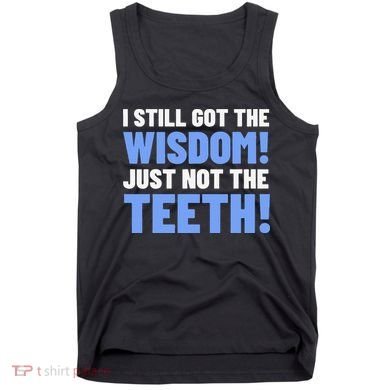 Tooth Removal Gifts & Funny Wisdom Teeth Tank Top